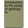Introduction To The Study Of Geology: To door James T. Foster