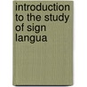Introduction To The Study Of Sign Langua door Garrick Mallery
