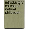 Introductory Course Of Natural Philosoph door Onbekend
