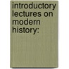 Introductory Lectures On Modern History: door Onbekend