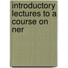 Introductory Lectures To A Course On Ner door Onbekend