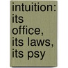 Intuition: Its Office, Its Laws, Its Psy door Onbekend
