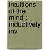 Intuitions Of The Mind : Inductively Inv by Rev James M'Cosh