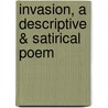 Invasion, A Descriptive & Satirical Poem door J. Amphlett