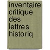 Inventaire Critique Des Lettres Historiq by Paul Ͽ