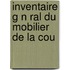 Inventaire G N Ral Du Mobilier De La Cou