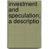 Investment And Speculation; A Descriptio door Albert W. 1879-1975 Atwood