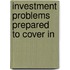 Investment Problems Prepared To Cover In