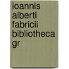 Ioannis Alberti Fabricii  Bibliotheca Gr door Johann Albert Fabricius