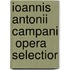Ioannis Antonii Campani  Opera Selectior