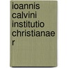 Ioannis Calvini Institutio Christianae R by Jean Calvin