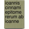 Ioannis Cinnami Epitome Rerum Ab Ioanne door Joannes Cinnamus