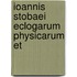 Ioannis Stobaei Eclogarum Physicarum Et