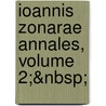 Ioannis Zonarae Annales, Volume 2;&Nbsp; door Theodor Bï¿½Ttner-Wobst