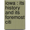 Iowa : Its History And Its Foremost Citi door Johnson Brigham