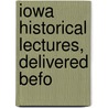 Iowa Historical Lectures, Delivered Befo door Onbekend