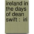 Ireland In The Days Of Dean Swift :  Iri