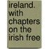 Ireland. With Chapters On The Irish Free