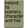 Ireland: Its Scenery, Character And Hist by S.C. 1800-1889 Hall