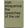 Irish Eloquence. The Speeches Of The Cel door Henry Grattan