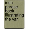Irish Phrase Book : Illustrating The Var by Edmund Hogan
