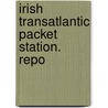 Irish Transatlantic Packet Station. Repo door Onbekend