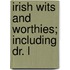 Irish Wits And Worthies; Including Dr. L