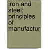 Iron And Steel; Principles Of Manufactur door Eric Oberg