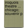 Iroquois Theatre ... Chicago; Souvenir P door Thomas J. Noonan