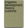 Irrigation Development. History, Customs door Wm Ham. Hall