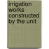 Irrigation Works Constructed By The Unit