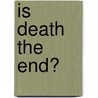 Is Death The End? door Onbekend