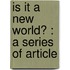 Is It A New World? : A Series Of Article