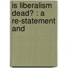 Is Liberalism Dead? : A Re-Statement And door Elliott Dodds