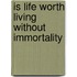 Is Life Worth Living Without Immortality