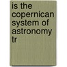 Is The Copernican System Of Astronomy Tr door W.S. Cassedy