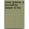 Isaac Greene, A Lancashire Lawyer Of The by Ronald Stewart-Brown