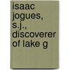 Isaac Jogues, S.J., Discoverer Of Lake G by T.J. Campbell