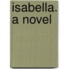 Isabella. A Novel door Onbekend