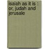 Isaiah As It Is : Or, Judah And Jerusale
