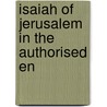 Isaiah Of Jerusalem In The Authorised En by Matthew Arnold