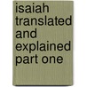 Isaiah Translated And Explained Part One door Joseph Addison Alexander