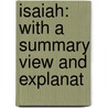 Isaiah: With A Summary View And Explanat door Onbekend