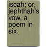 Iscah; Or, Jephthah's Vow, A Poem In Six by Isabella De Paton