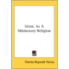 Islam, As A Missionary Religion door Onbekend