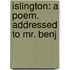 Islington: A Poem. Addressed To Mr. Benj