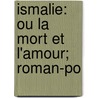 Ismalie: Ou La Mort Et L'Amour; Roman-Po door Arlincourt