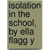 Isolation In The School, By Ella Flagg Y door Ella Flagg Young