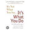 It's Not What You Say...It's What You Do door Laurence Haughton
