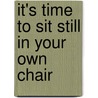 It's Time to Sit Still in Your Own Chair door Lawrence Shapiro